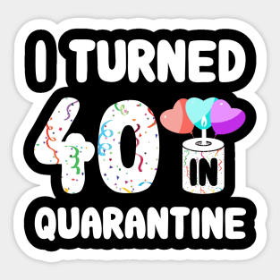 I Turned 40 In Quarantine Sticker